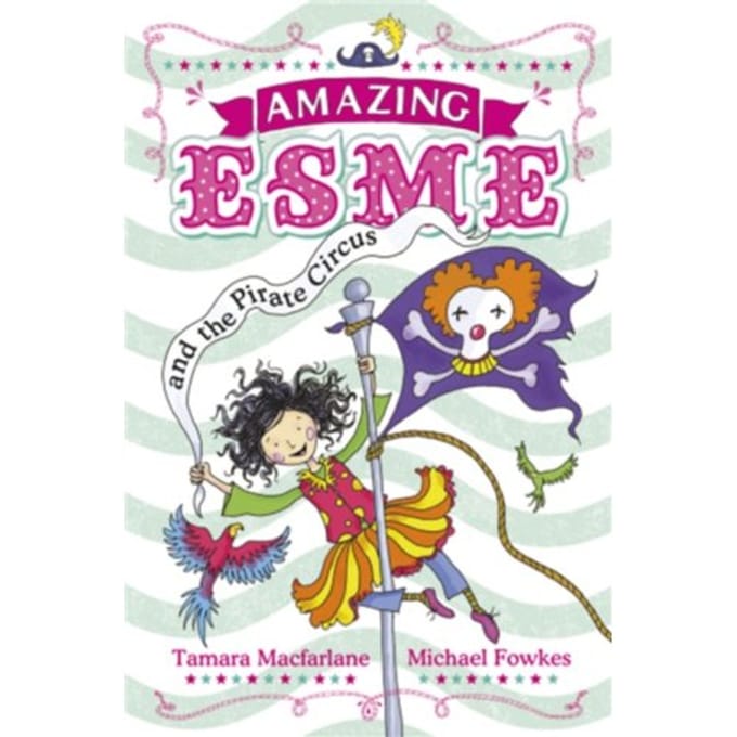 Amazing Esme And The Pirate Circus - Amazing Esme - Tamara Macfarlane
