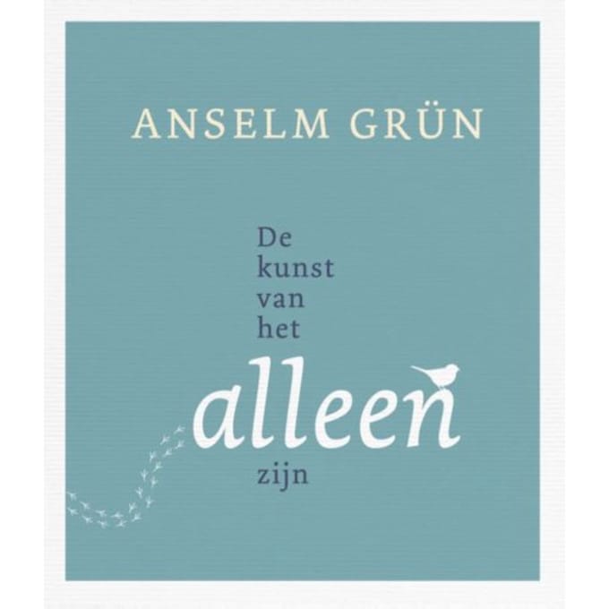 De Kunst Van Het Alleenzijn - Anselm Grun