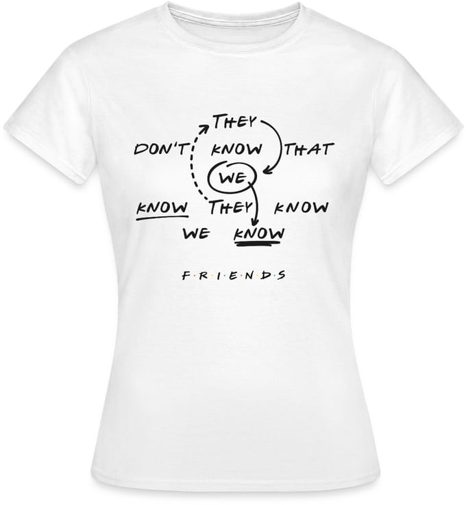 Friends They Don't Know That We Know Citaat T-Shirt Dames