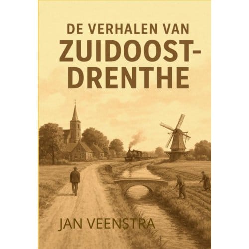 De Verhalen Van Zuidoost-Drenthe - Jan Veenstra