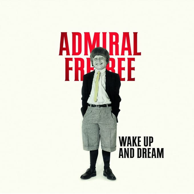 Wake Up And Dream - Admiral Freebee