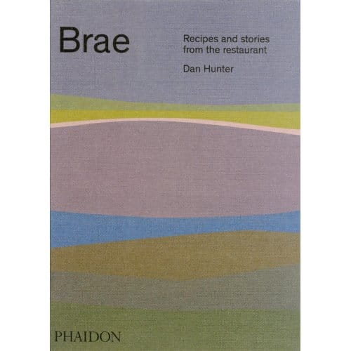 Brae, Recipes And Stories From The Restaurant - Dan Hunter