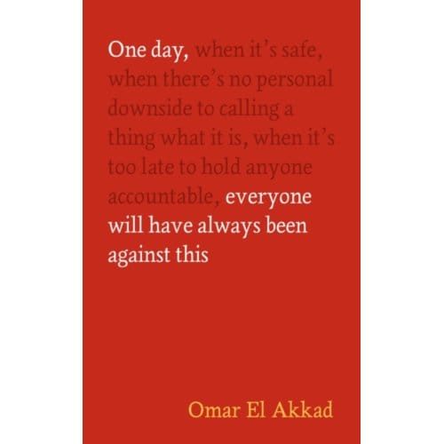 One Day, Everyone Will Have Always Been Against This - Omar El Akkad