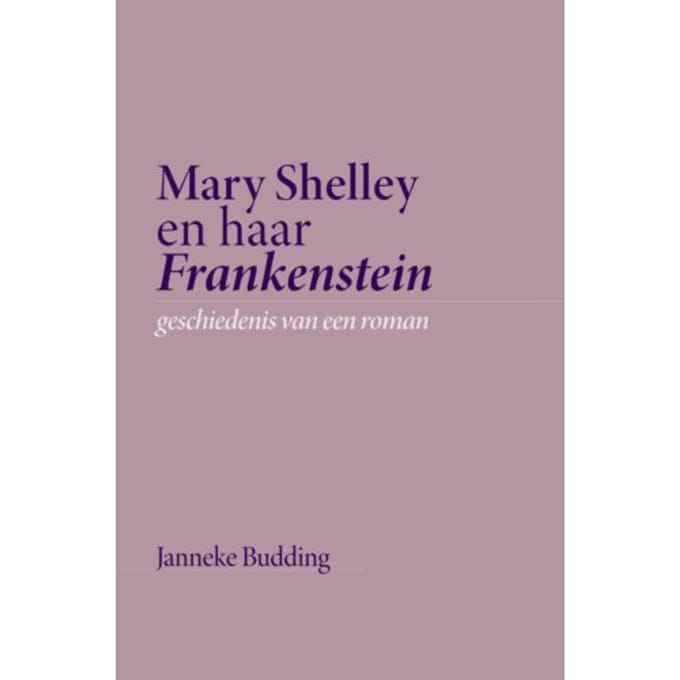 Mary Shelley En Haar Frankenstein - Janneke Budding