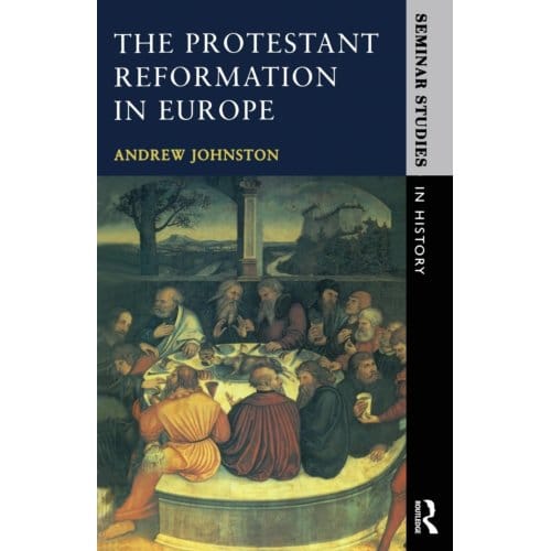 The Protestant Reformation In Europe - Johnston, Andrew (University of