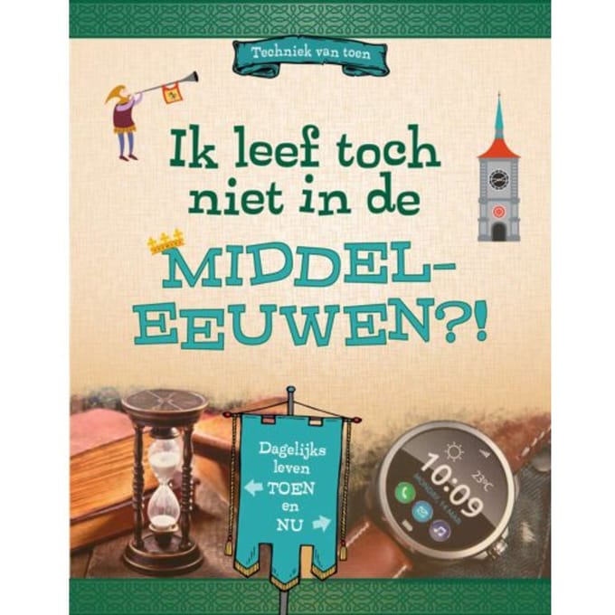 Ik Leef Toch Niet In De Middeleeuwen?! - Techniek Van Toen - Megan Peterson