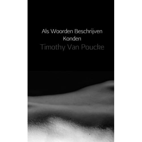 Als Woorden Beschrijven Konden - Timothy Van Poucke