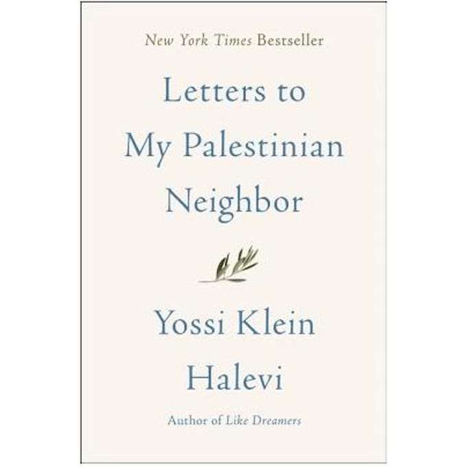Letters To My Palestinian Neighbor - Yossi Klein Halevi