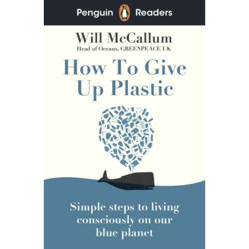 Penguin Readers Level 5: How To Give Up Plastic (Elt Graded Reader) - Penguin Readers - Will McCallum