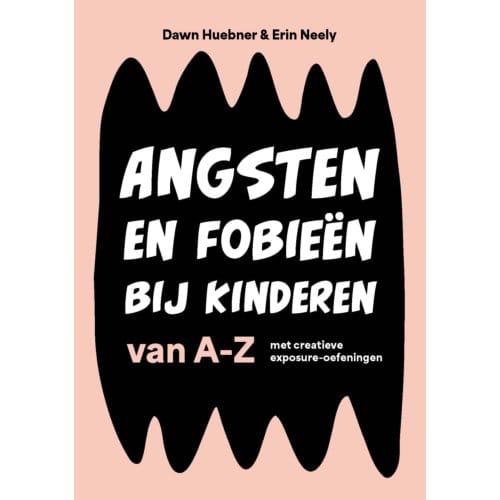 Angsten En Fobieën Bij Kinderen Van A-Z - Dawn Huebner