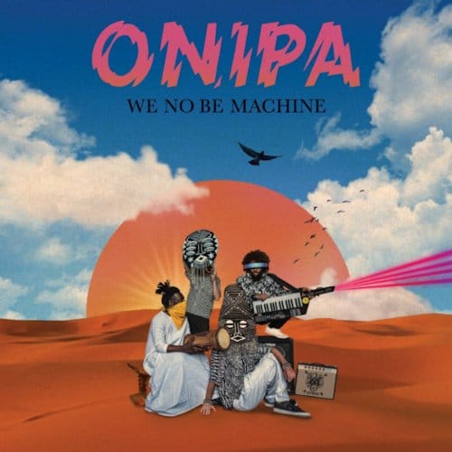 We No Be Machine - Onipa
