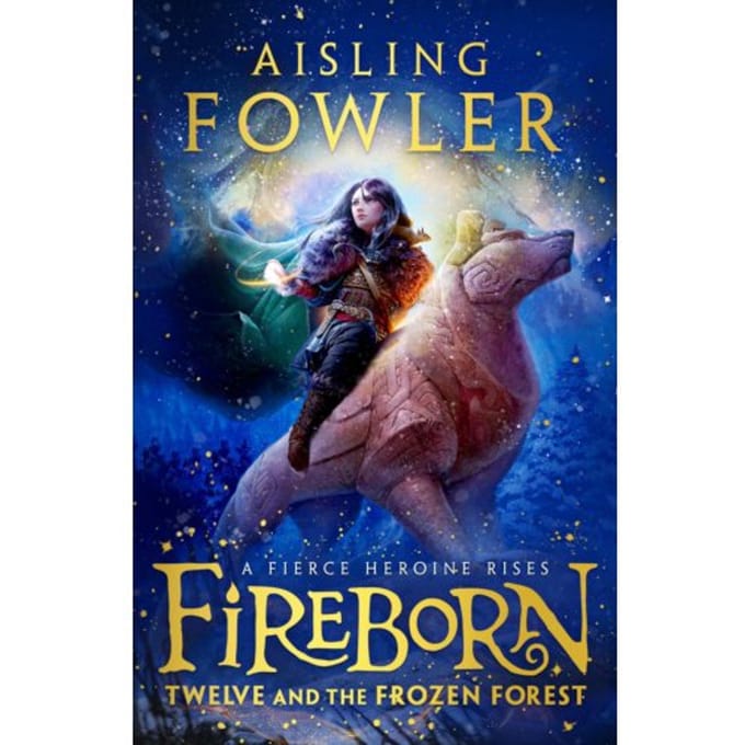 Fireborn: Twelve And The Frozen Forest - Fireborn - Aisling Fowler