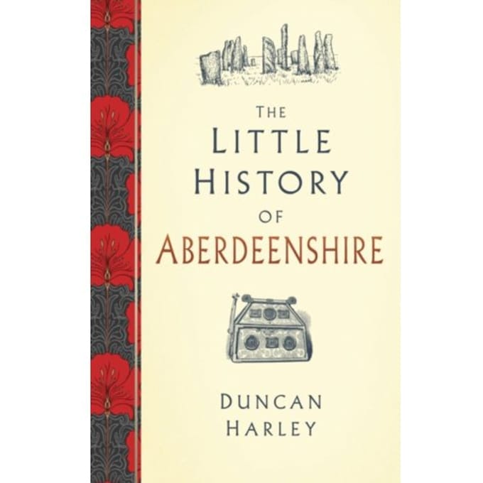 The Little History Of Aberdeenshire - Duncan Harley