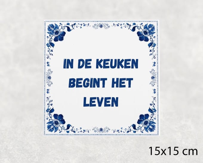 Spreuk tegel 15x15 cm In de keuken begint het leven