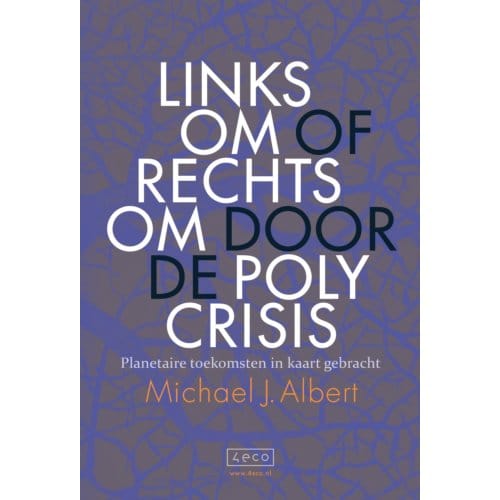 Linksom Of Rechtsom Door De Polycrisis - Michael J. Albert