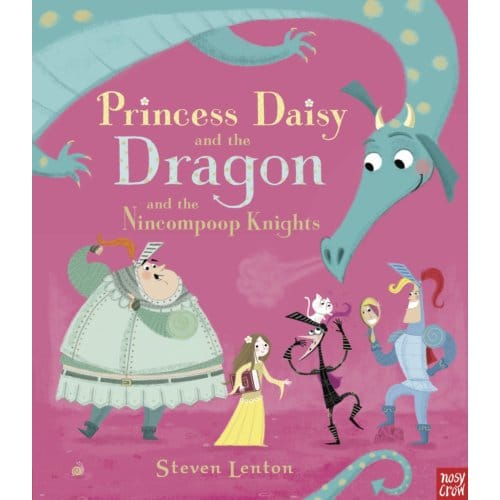 Princess Daisy And The Dragon And The Nincompoop Knights - Steven Lenton