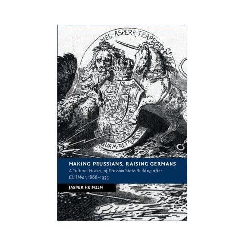 Making Prussians, Raising Germans - Jasper (University of York) Hein