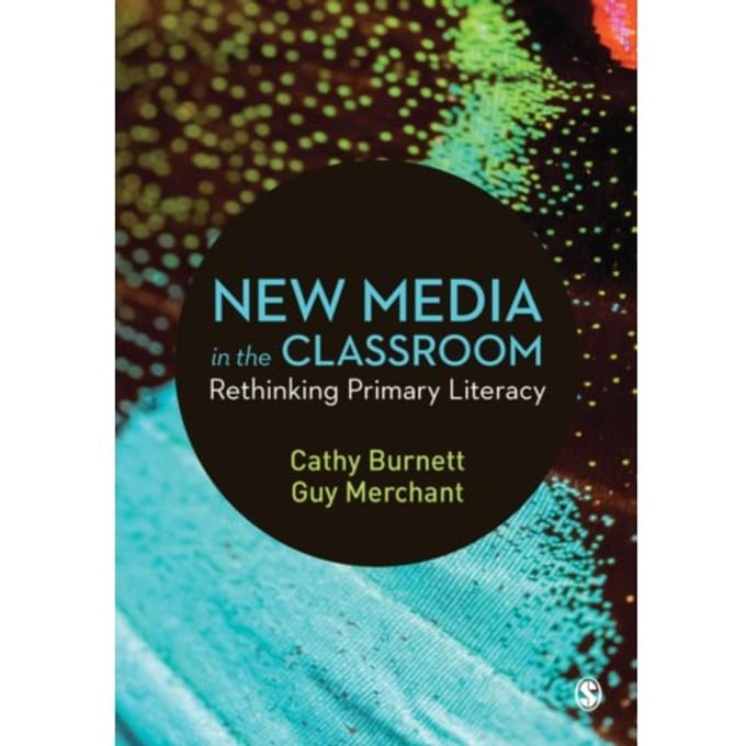 New Media In The Classroom: Rethinking Primary Literacy - Burnett