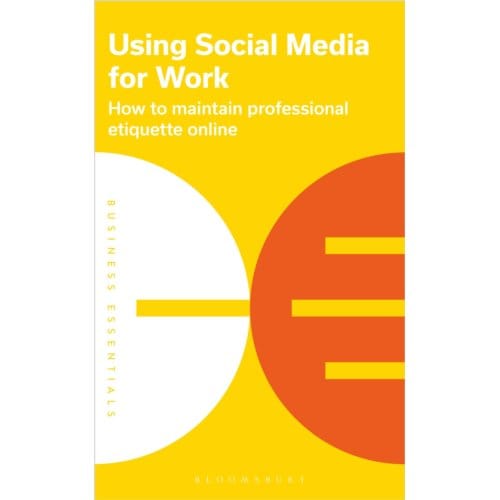 Using Social Media For Work - Business Essentials - Bloomsbury Publishing PLC