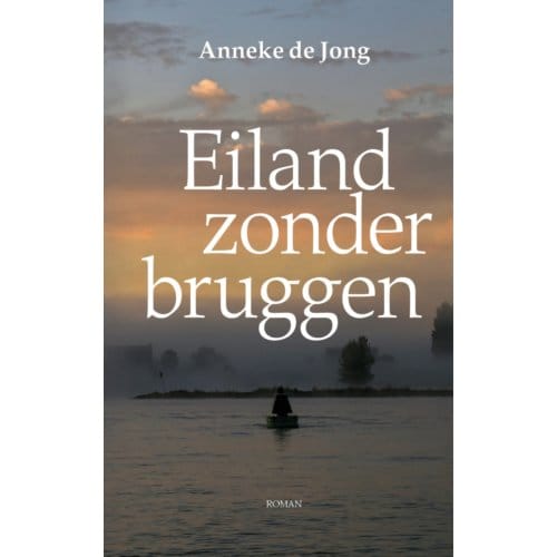 Eiland Zonder Bruggen - Anneke de Jong