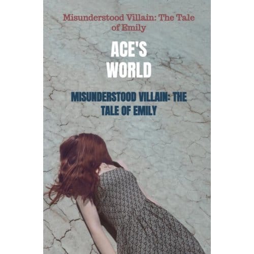 Misunderstood Villain: The Tale Of Emily - Ace'S World