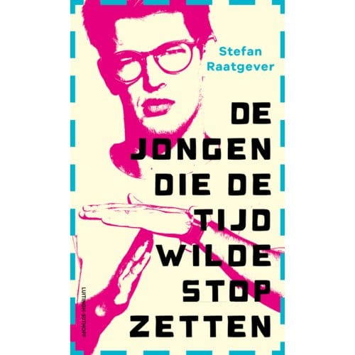 De Jongen Die De Tijd Wilde Stopzetten - Stefan Raatgever