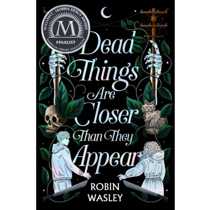 Dead Things Are Closer Than They Appear - Robin Wasley