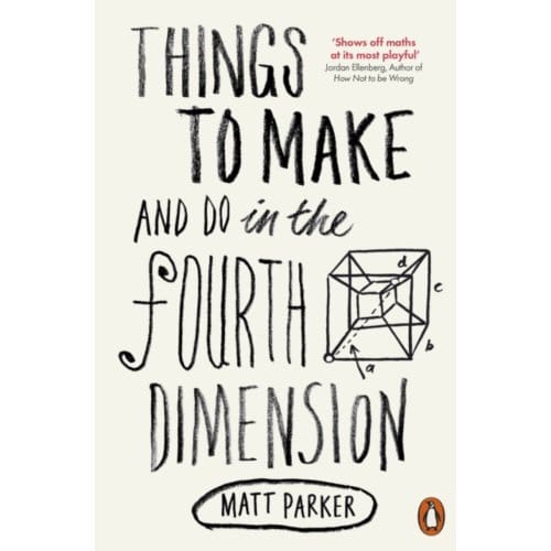 Things To Make And Do In The Fourth Dimension - Matt Parker