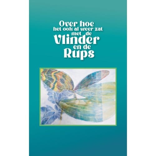 Over Hoe Het Ook Al Weer Zat Met De Vlinder En De Rups - Joop Wassenaar