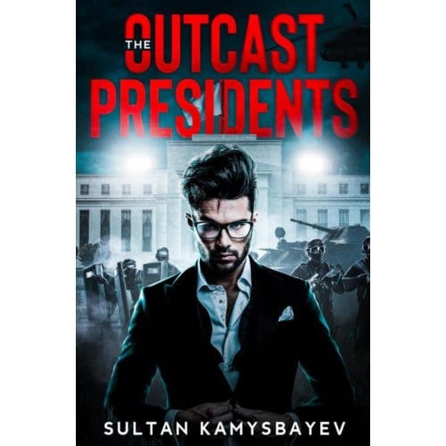 The Outcast Presidents - Sultan Kamysbayev