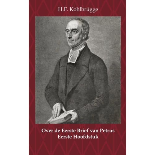 Over De Eerste Brief Van Petrus 1 - Over De Eerste Algemene Zendbrief Van Petrus - H.F. Kohlbrügge