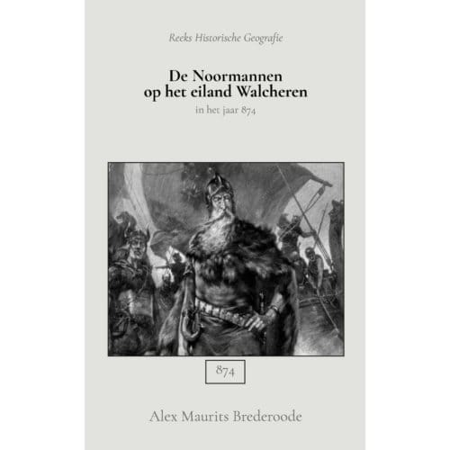De Noormannen Op Het Eiland Walcheren - Alex Maurits Brederoode