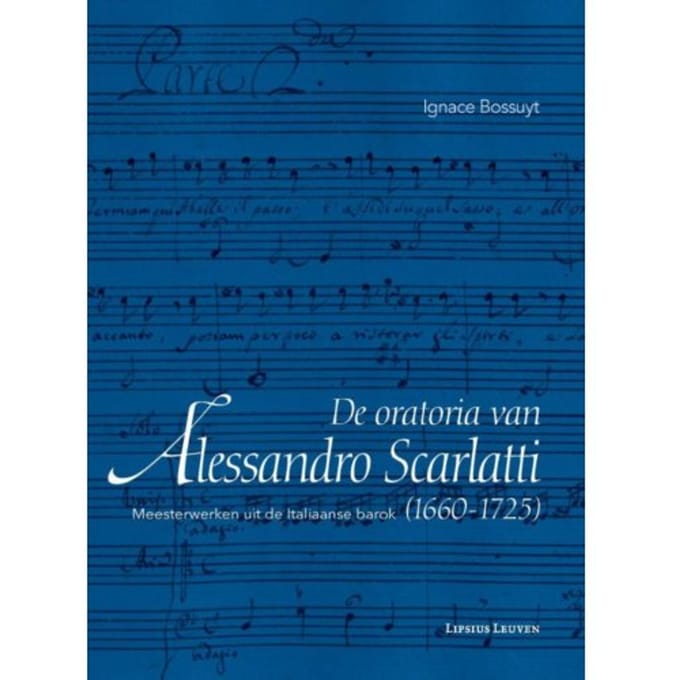 De Oratoria Van Alessandro Scarlatti (1660-1725) - Ignace Bossuyt