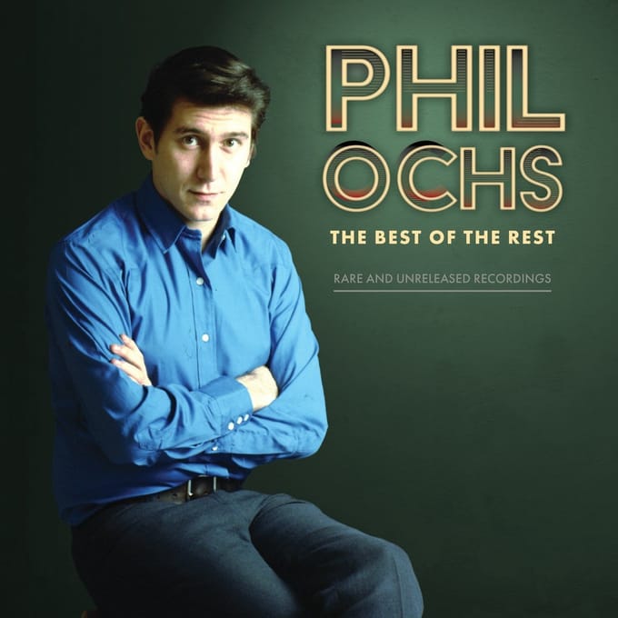 The Best Of The Rest: Rare And Unreleased Recordings - Phil Ochs
