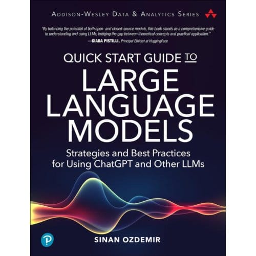 Quick Start Guide To Large Language Models - Addison-Wesley Data & Analytics Series - Sinan Ozdemir