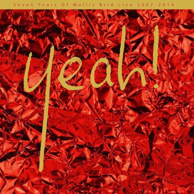 Yeah!: Seven Years Of Wallis Bird Live 2007-2014 - Wallis Bird
