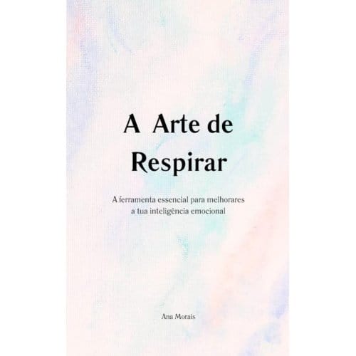 A Arte De Respirar - Ana Morais