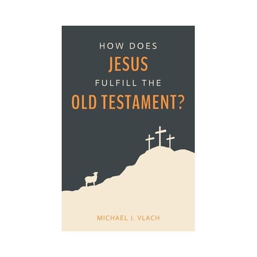 How Does Jesus Fulfill The Old Testament? - Michael J. Vlach