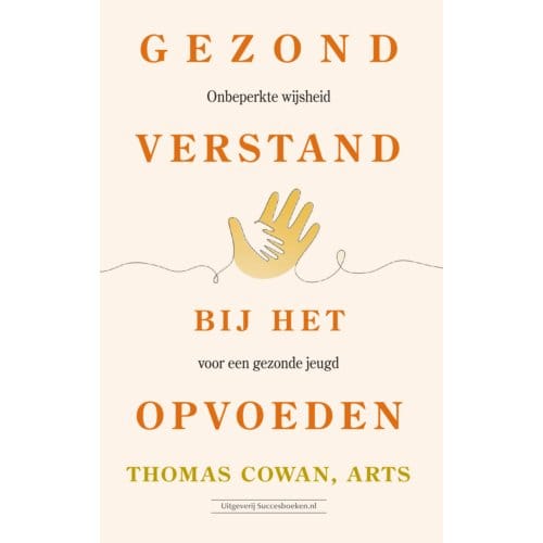 Gezond Verstand Bij Het Opvoeden - Thomas dr. Cowan