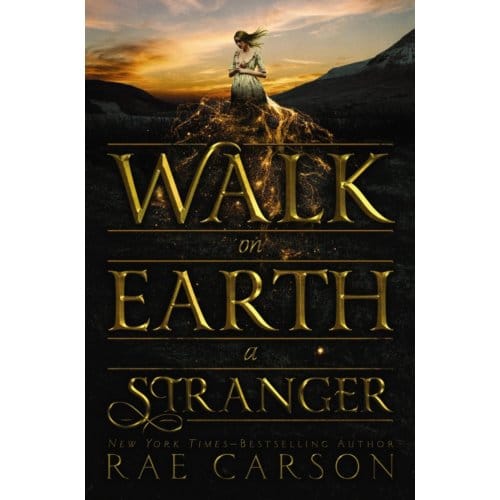 Walk On Earth A Stranger - Gold Seer Trilogy - Rae Carson