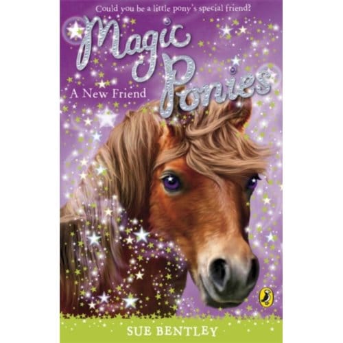 Magic Ponies: A New Friend - Sue Bentley