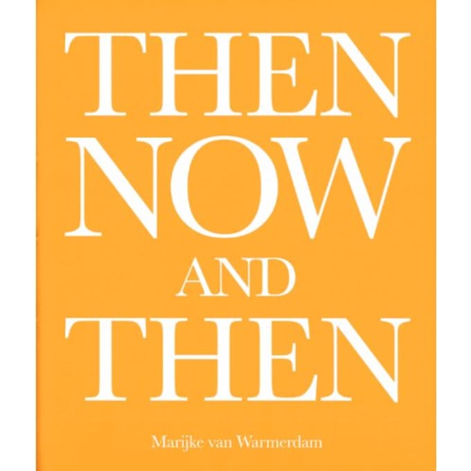 Then, Now, And Then - Marijke van Warmerdam