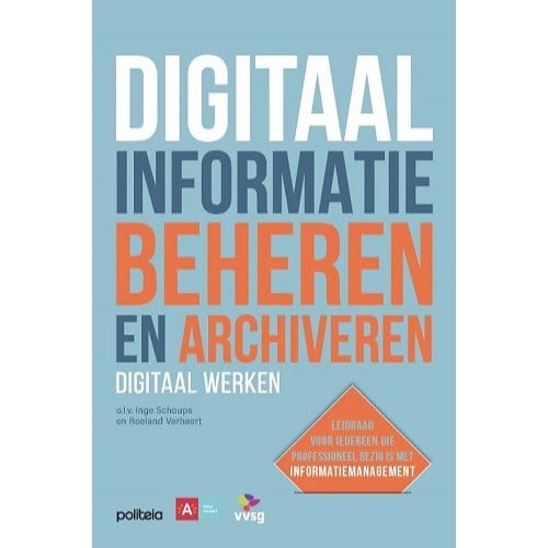 Digitaal Informatie Beheren En Archiveren: Digitaal Werken - Diverse auteurs