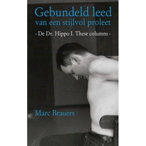 Gebundeld Leed Van Een Stijlvol Proleet - Marc Brauers