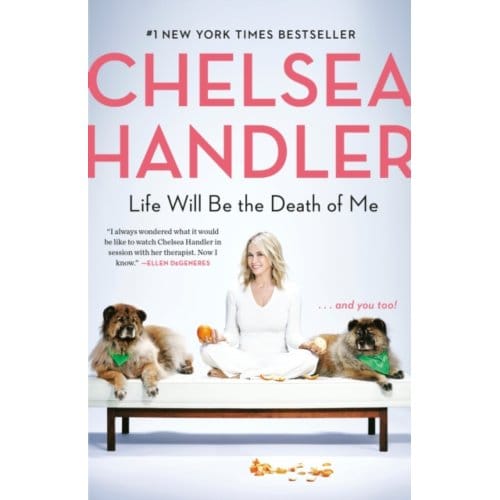 Life Will Be The Death Of Me - Chelsea Handler