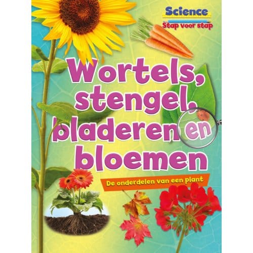 Wortels, Stengels, Bladeren En Bloemen - Science Stap Voor Stap - Ruth Owen