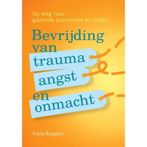 Bevrijding Van Trauma, Angst En Onmacht - Franz Ruppert