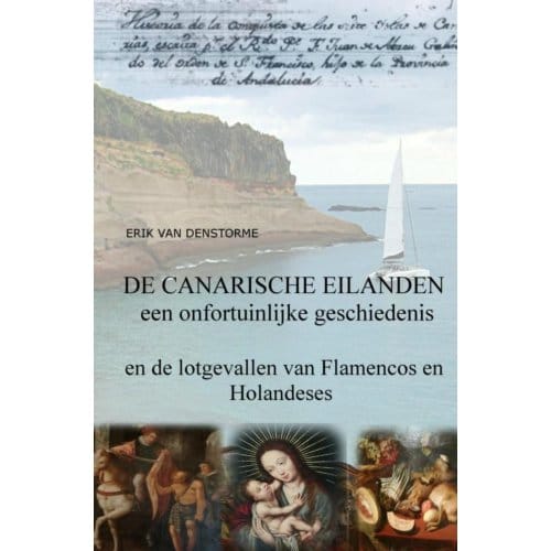 De Canarische Eilanden : Een Onfortuinlijke Geschiedenis - Erik Van denStorme