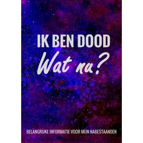 Levenseinde Planner En Laatste Wensen Boek - Ik Ben Dood, Wat Nu? - Levenseinde Planner