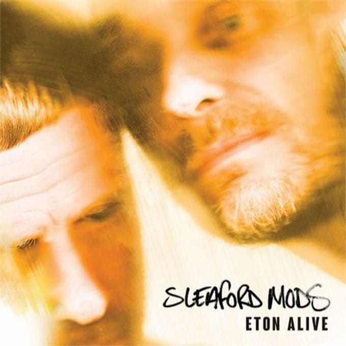 Eton Alive - Sleaford Mods